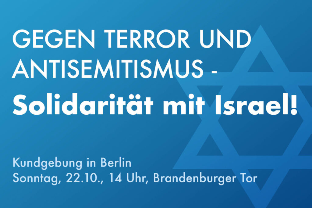 Gegen Terror und Antisemitismus - Solidarität mit Israel! Kundgebung in Berlin am 22.10.23 um 14 Uhr am Brandenburger Tor